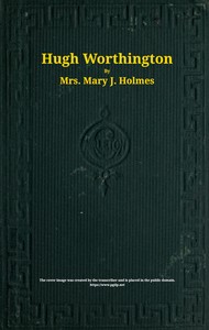 Hugh Worthington : $b A novel by Mary Jane Holmes
