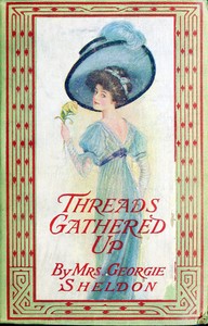 Threads gathered up : $b A sequel to "Virgie's Inheritance" by Georgie Sheldon