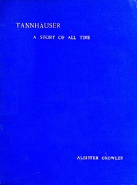 Tannhäuser : $b A story of all time by Aleister Crowley