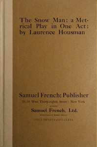 The snow man : $b A metrical play in one act by Laurence Housman