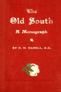 The old South : $b A monograph by H. M. (Howard Melancthon) Hamill