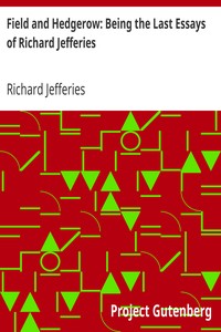 Field and Hedgerow: Being the Last Essays of Richard Jefferies by Richard Jefferies