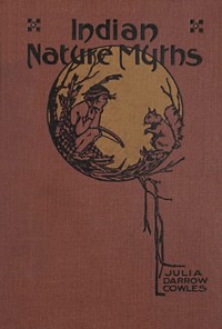 Indian Nature Myths by Julia Darrow Cowles