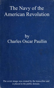 The Navy of the American Revolution : $b Its administration, its policy, and its achievements by Charles Oscar Paullin