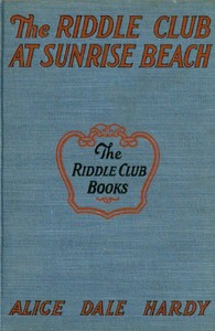 The Riddle Club at Sunrise Beach : $b How they toured to the shore, what happened on the sand and how they solved the mystery of Rattlesnake Island by Alice Dale Hardy