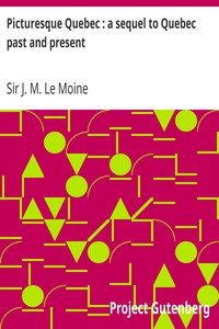 Picturesque Quebec : a sequel to Quebec past and present by J. M. (James MacPherson) Le Moine