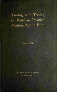 Tinting and toning of Eastman positive motion picture film : $b Second edition—revised by Eastman Kodak Company