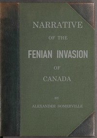 Narrative of the Fenian invasion of Canada by Alexander Somerville