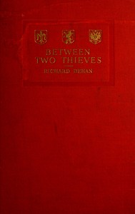 Between two thieves by Richard Dehan