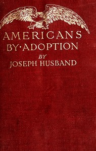 Americans by adoption : $b Brief biographies of great citizens born in foreign lands by Joseph Husband