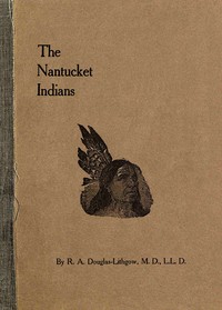 The Nantucket Indians by R. A. (Robert Alexander) Douglas-Lithgow