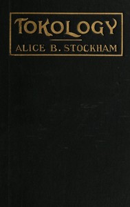 Tokology : $b A book for every woman by Alice B. (Alice Bunker) Stockham
