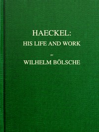 Haeckel : $b his life and work by Wilhelm Bölsche