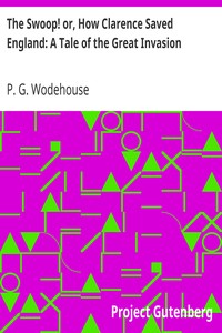 The Swoop! or, How Clarence Saved England: A Tale of the Great Invasion by P. G. (Pelham Grenville) Wodehouse