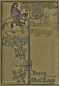 The Canterbury pilgrims : $b A comedy by Percy MacKaye