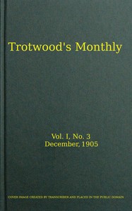Trotwood's Monthly, Vol. I, No. 3, December 1905 by Various