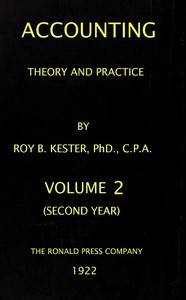 Accounting theory and practice, Volume 2 (of 3) : $b a textbook for colleges and schools of business administration by Roy B. (Roy Bernard) Kester