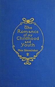 The romance of my childhood and youth by Juliette Adam