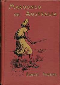 Marooned on Australia : $b being the narration by Diedrich Buys of his discoveries and exploits in Terra Australis Incognita about the year 1630 / by Ernest Favenc by Ernest Favenc