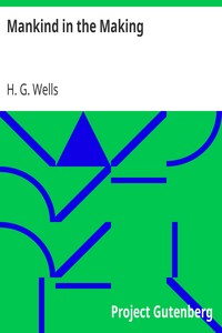 Mankind in the Making by H. G. Wells