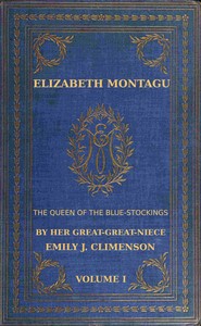 Elizabeth Montagu, the queen of the bluestockings, Volume 1 (of 2) : $b Her correspondence from 1720 to 1761 by Mrs. (Elizabeth) Montagu
