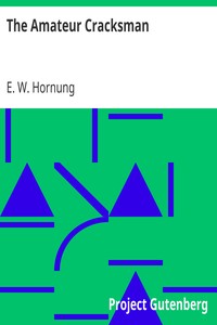 The Amateur Cracksman by E. W. (Ernest William) Hornung