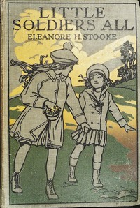Little soldiers all by Eleanora H. Stooke