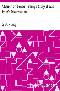 A March on London: Being a Story of Wat Tyler's Insurrection by G. A. (George Alfred) Henty