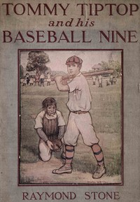 Tommy Tiptop and his baseball nine : $b or, The boys of Riverdale and their good times by Raymond Stone