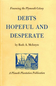 Debts hopeful and desperate : $b Financing the Plymouth Colony by Ruth A. McIntyre