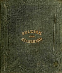 The life and adventures of Alexander Selkirk, the real Robinson Crusoe : $b A narrative founded on facts. History of the wanderings of Tom Starboard. by John Howell