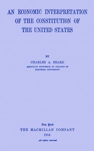 An economic interpretation of the Constitution of the United States by Charles A. (Charles Austin) Beard