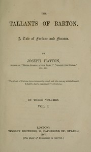 The Tallants of Barton, vol. 1 (of 3) : $b A tale of fortune and finance by Joseph Hatton