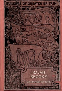 Rajah Brooke : $b the Englishman as ruler of an eastern state by Spenser St. John