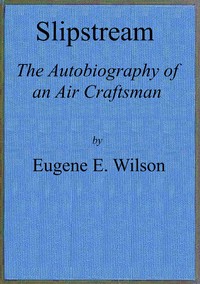 Slipstream: the autobiography of an air craftsman by Eugene E. Wilson