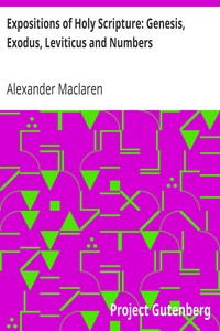 Expositions of Holy Scripture: Genesis, Exodus, Leviticus and Numbers by Alexander Maclaren