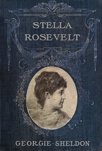 Stella Rosevelt : $b A novel by Georgie Sheldon