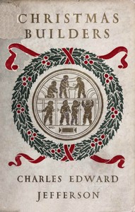 Christmas builders by Charles Edward Jefferson
