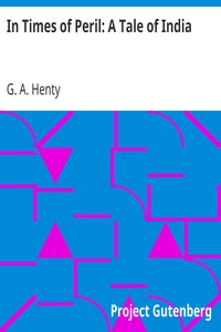 In Times of Peril: A Tale of India by G. A. (George Alfred) Henty