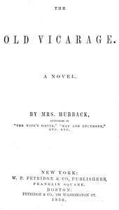 The old vicarage : $b A novel by Mrs. (Catherine-Anne Austen) Hubback