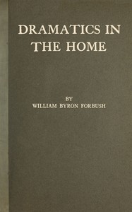 Dramatics in the home by William Byron Forbush