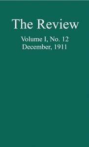 The Review, Vol. 1, No. 12, December, 1911 by Various