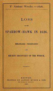 Ye antient wrecke—1626 : $b Loss of the Sparrow-Hawk in 1626. Remarkable preservation and recent discovery of the wreck by Charles W. Livermore