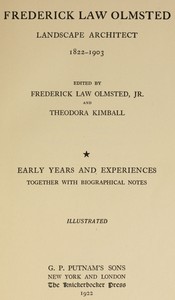 Frederick Law Olmsted : $b Landscape architect. Vol. 1, Early years and experiences, together with biographical notes. by Frederick Law Olmsted