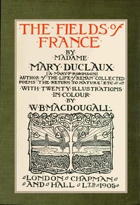 The fields of France : $b with twenty illustrations in color by A. Mary F. (Agnes Mary Frances) Robinson