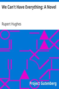 We Can't Have Everything: A Novel by Rupert Hughes