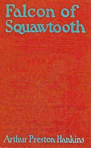 Falcon, of Squawtooth : $b A western story by Arthur Preston Hankins