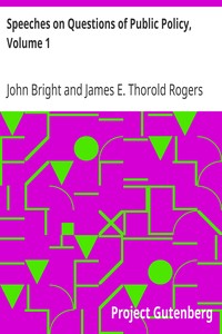 Speeches on Questions of Public Policy, Volume 1 by John Bright