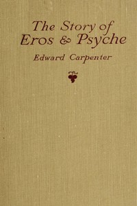 The story of Eros & Psyche (retold from Apuleius) : $b together with some early verses by Edward Carpenter