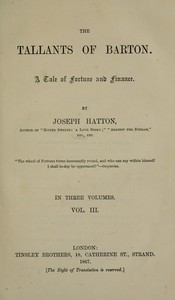 The Tallants of Barton, vol. 3 (of 3) : $b A tale of fortune and finance by Joseph Hatton